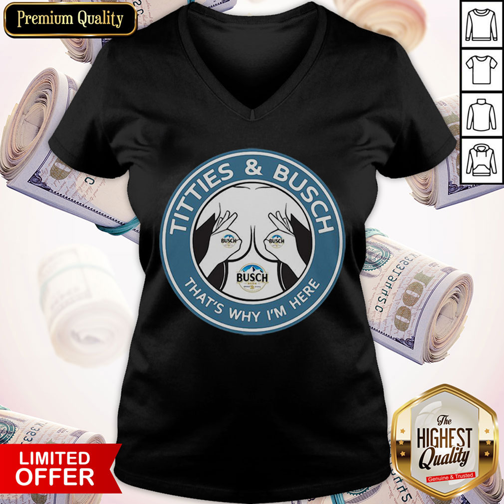 Awesome Tities And Busch That’s Why I’m Here Shirt - Image 4
