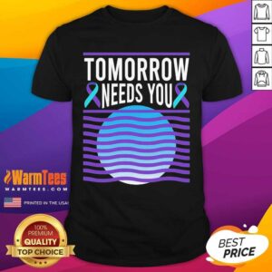 Awesome Tomorrow Needs You Suicide Awareness Shirt