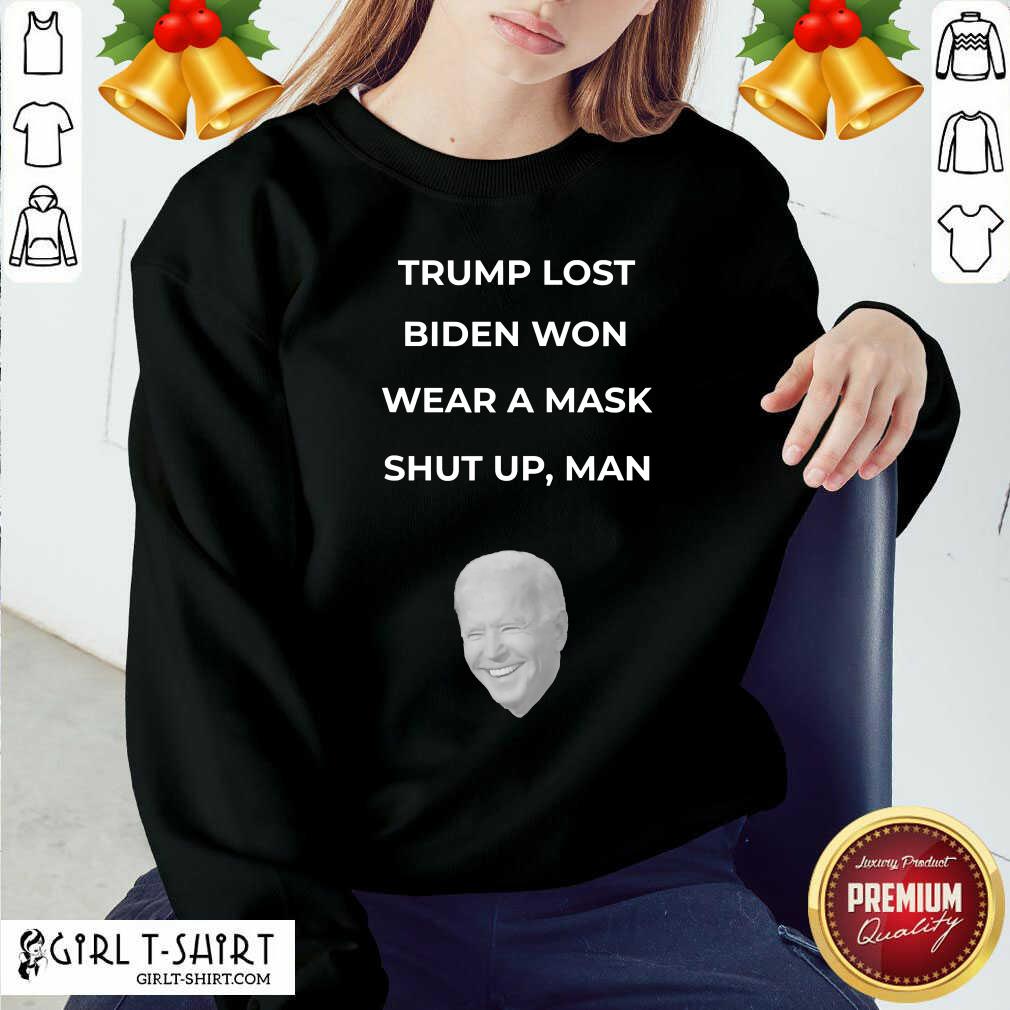 Awesome Trump Lost Biden Won Wear A Mask Shut Up Man Shirt - Image 5