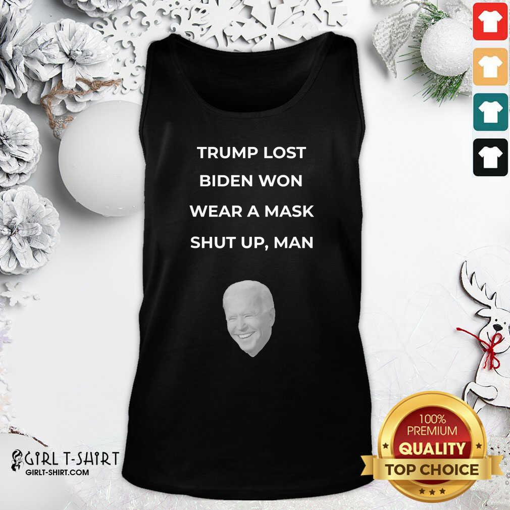Awesome Trump Lost Biden Won Wear A Mask Shut Up Man Shirt - Image 4