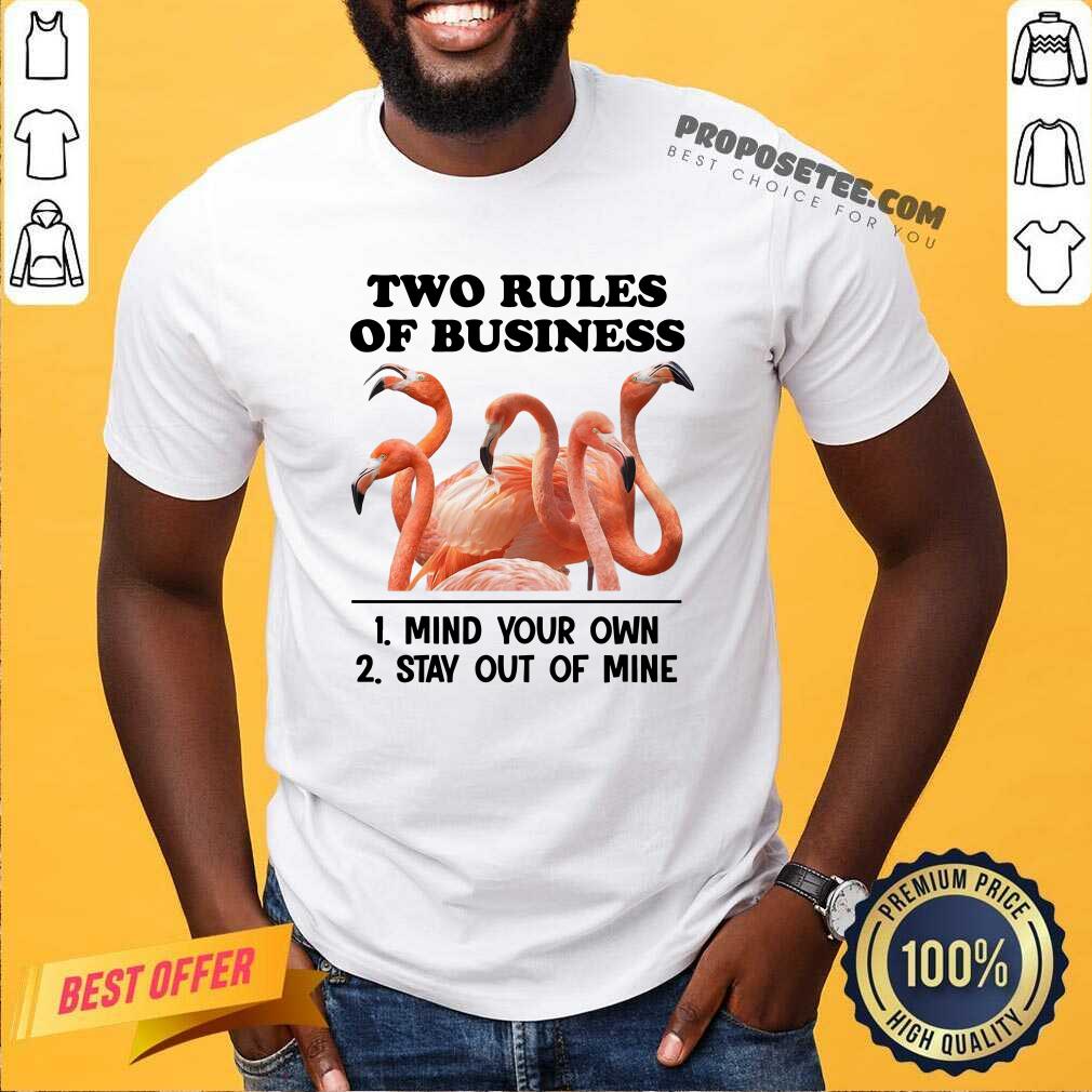 Awesome Two Rules Of Business Mind Your Own And Stay Out Of Mine Flamingo Shirt