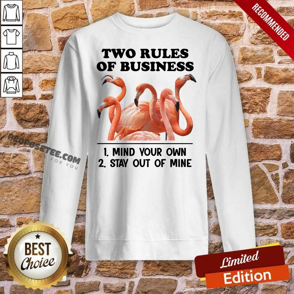Awesome Two Rules Of Business Mind Your Own And Stay Out Of Mine Flamingo Shirt - Image 4
