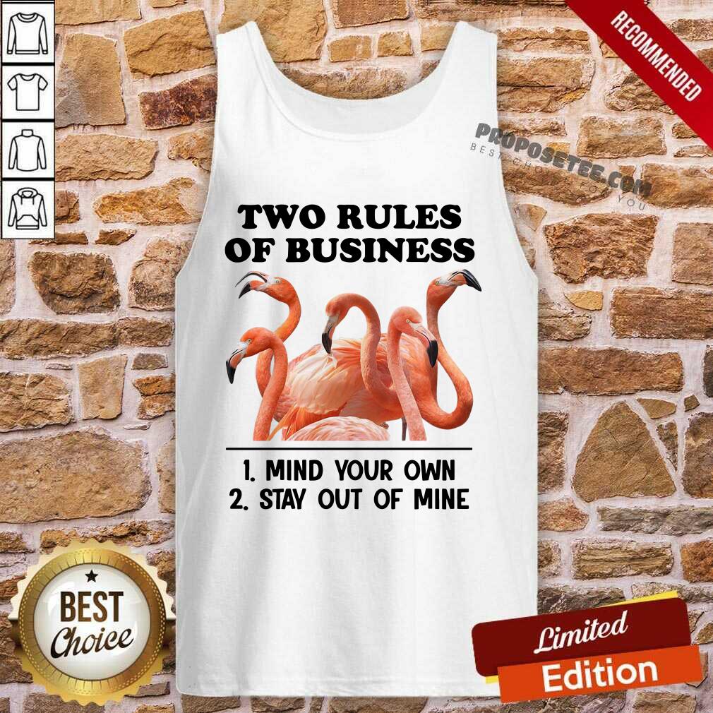 Awesome Two Rules Of Business Mind Your Own And Stay Out Of Mine Flamingo Shirt - Image 3