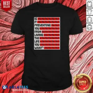 Awesome Tyler Spangler Is It Preventing You From Living The Life 6 You Want Shirt