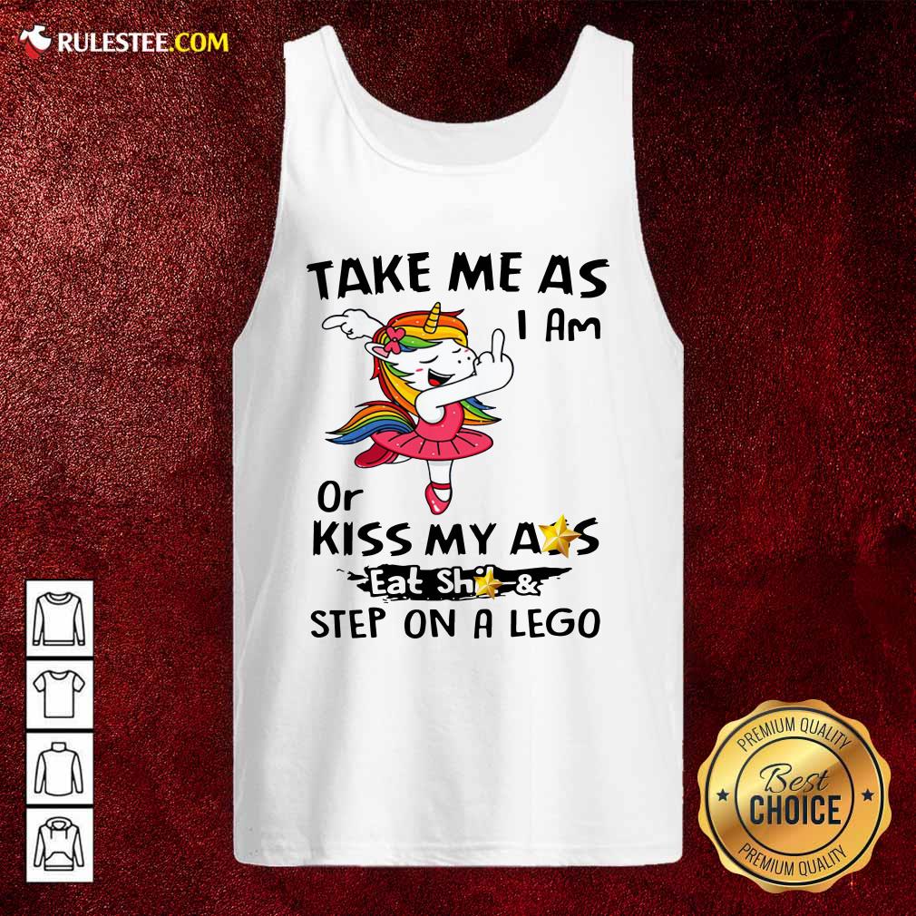 Awesome Unicorn Take Me As I Am Or Kiss My Ass Eat Shit And Step On A Lego Shirt - Image 4