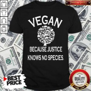 Awesome Vegan Because Justice Knows No Species Shirt