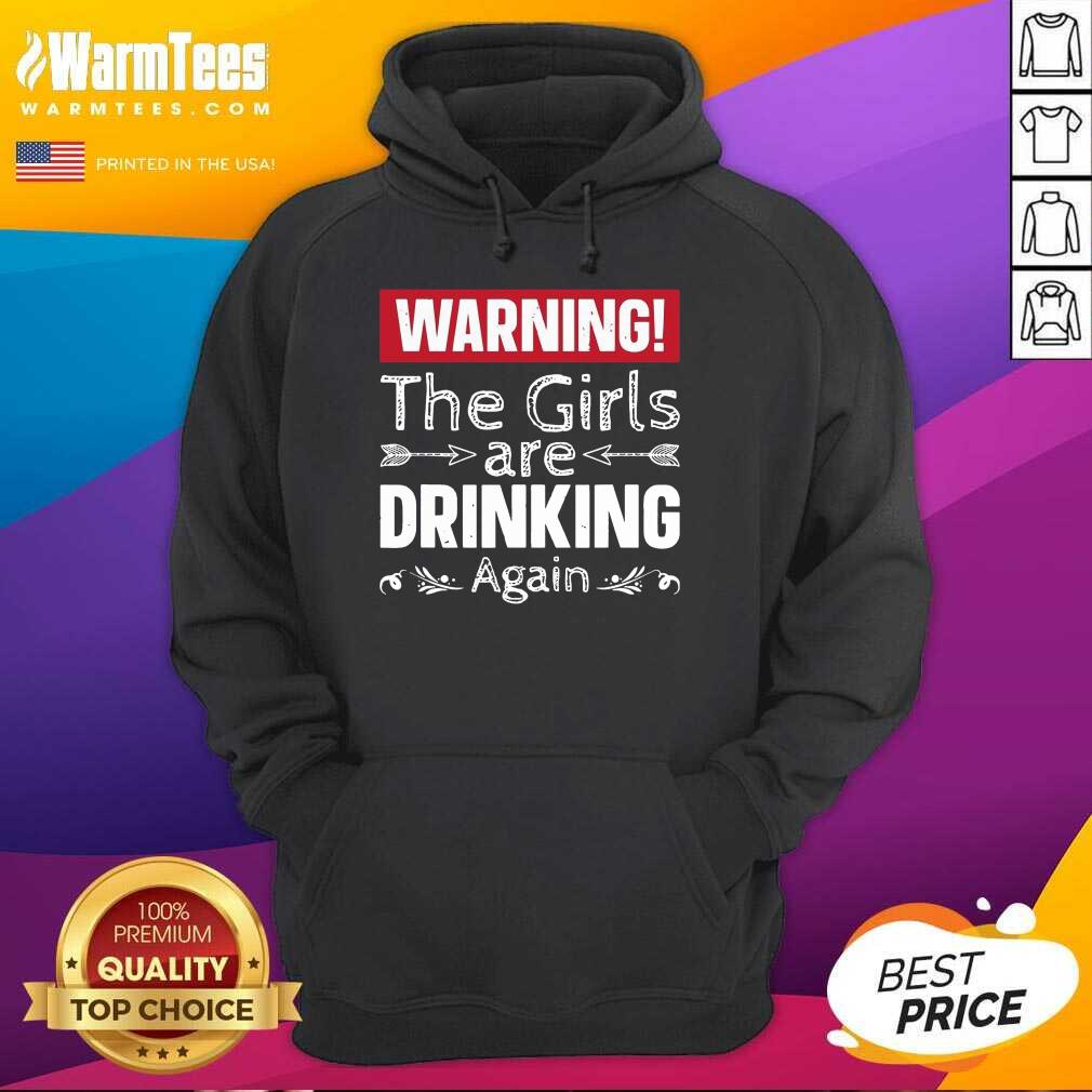 Awesome Warning The Girls Are Drinking Again Shirt - Image 2