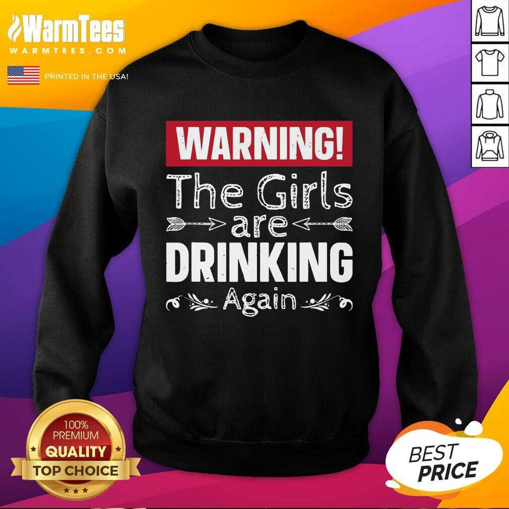 Awesome Warning The Girls Are Drinking Again Shirt - Image 3