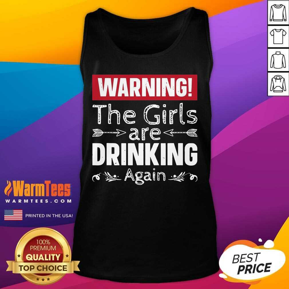 Awesome Warning The Girls Are Drinking Again Shirt - Image 4
