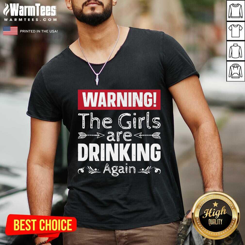 Awesome Warning The Girls Are Drinking Again Shirt - Image 5