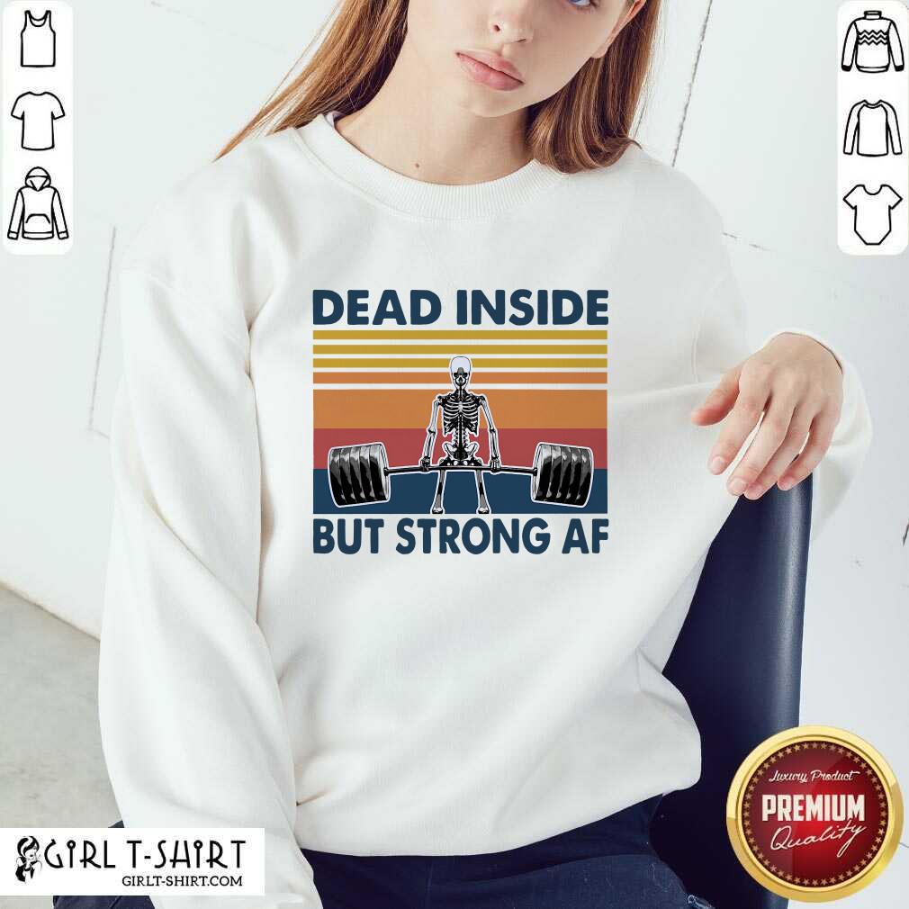 Awesome Weightlifting Skeleton Dead Inside But Strong Af Vintage Shirt - Image 4