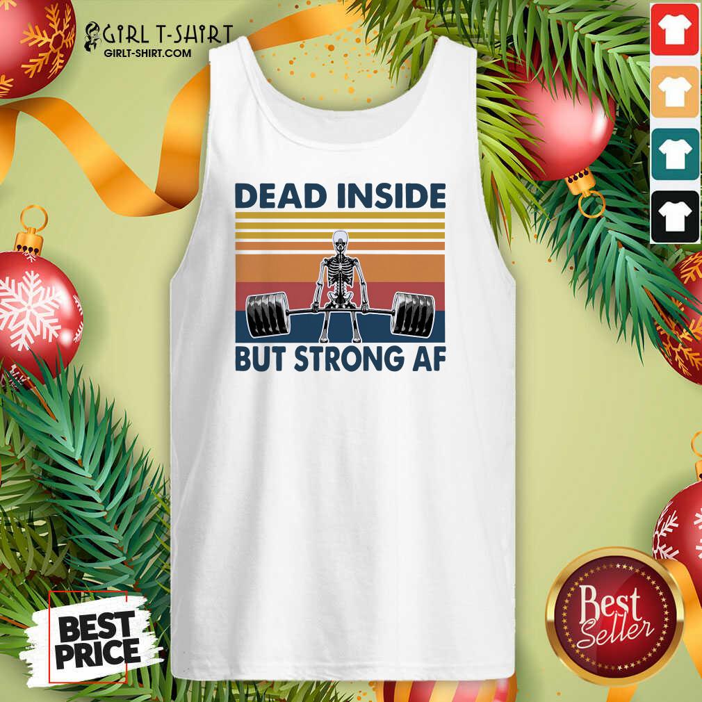 Awesome Weightlifting Skeleton Dead Inside But Strong Af Vintage Shirt - Image 3