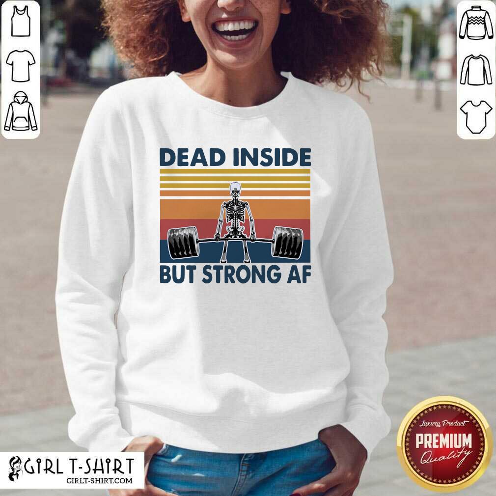Awesome Weightlifting Skeleton Dead Inside But Strong Af Vintage Shirt - Image 2