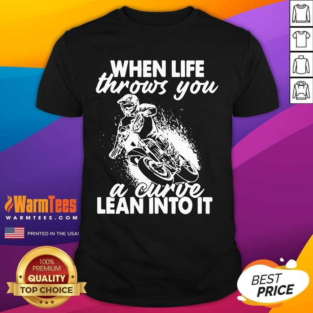Awesome When Life Throws You A Curve Lean Into It Shirt