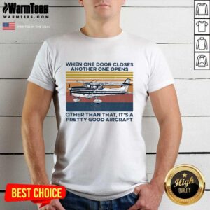 Awesome When One Door Closes Another One Opens Other Than That It’s A Pretty Good Aircraft Vintage Shirt