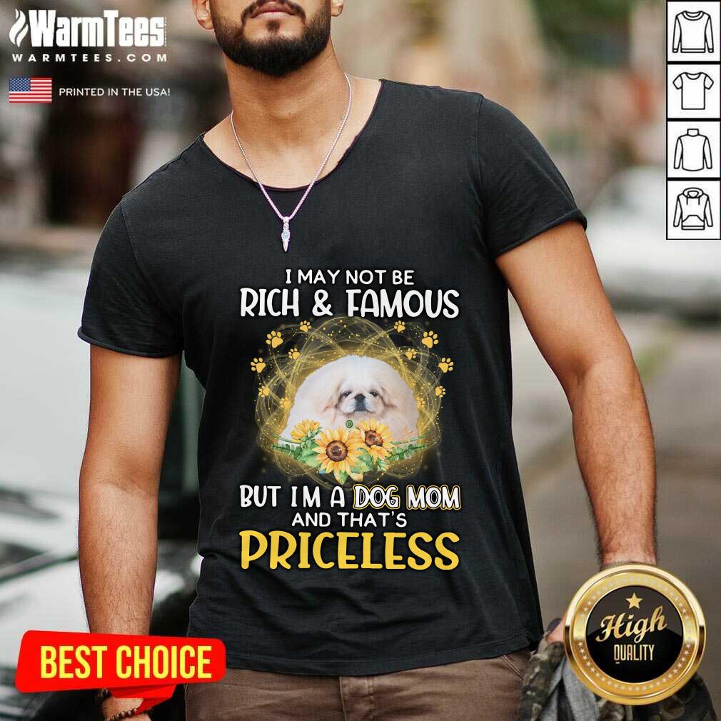 Awesome White Pekingese I May Not Be Rich And Famous But I'm A Dog Mom And That's Priceless Shirt - Image 2