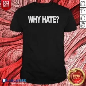 Awesome Why Hate Shirt