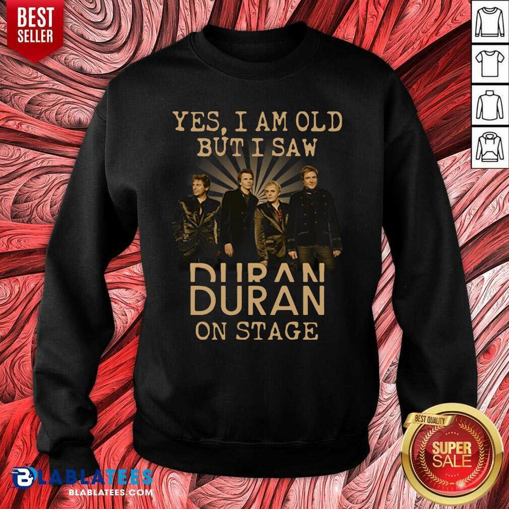 Awesome Yes I Am Old But I Saw Duran On Stage Shirt - Image 5
