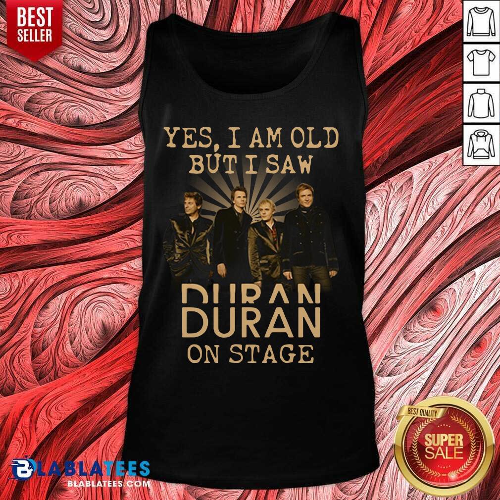Awesome Yes I Am Old But I Saw Duran On Stage Shirt - Image 4