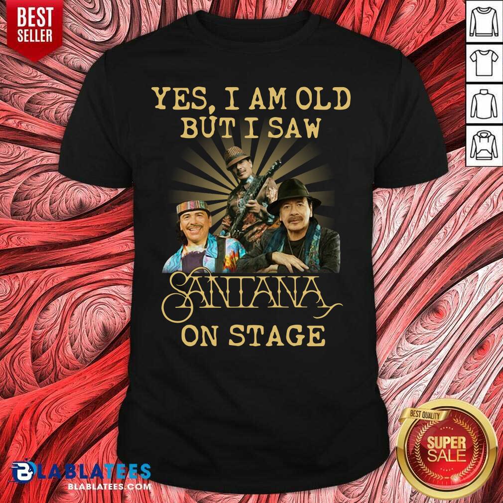 Awesome Yes I Am Old But I Saw Santana On Stage Shirt