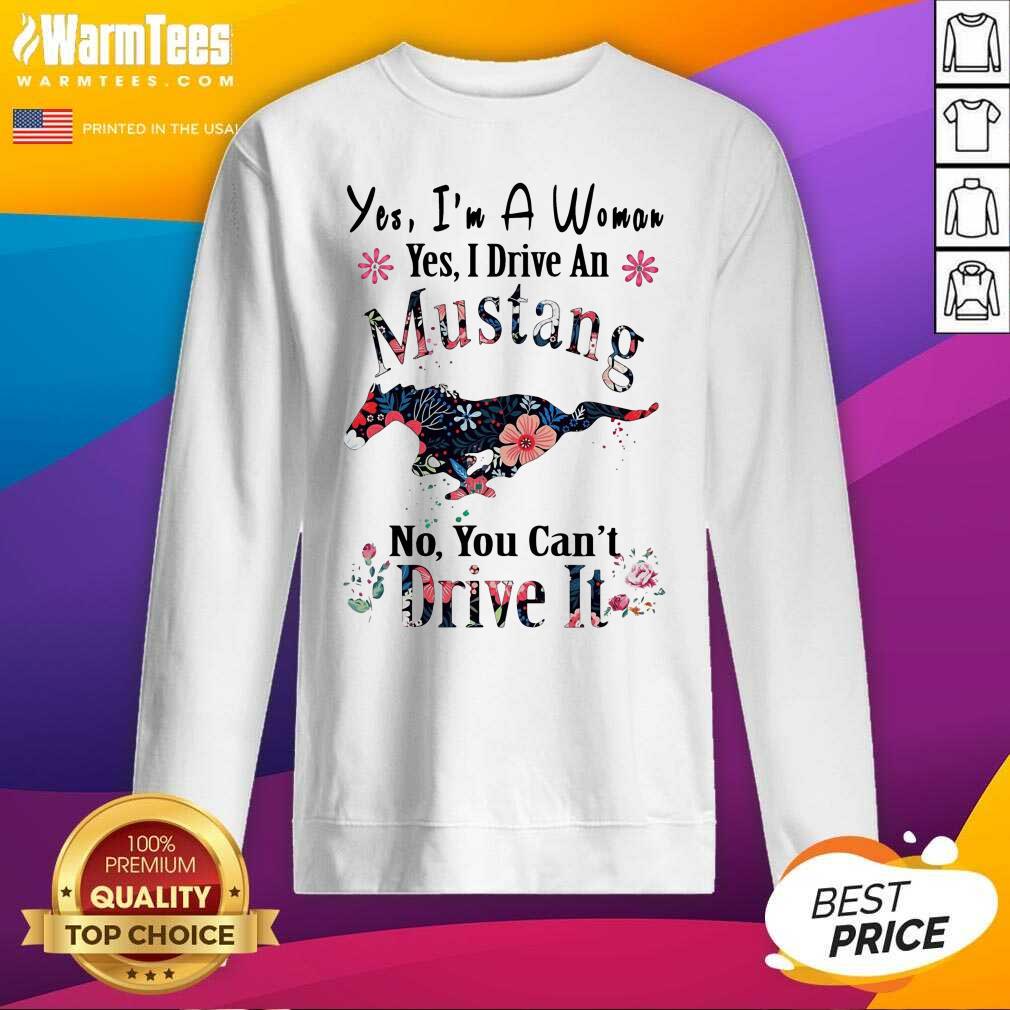 Awesome Yes I’m A Woman Yes I Drive An Mustang No You Can’t Drive It Shirt - Image 3