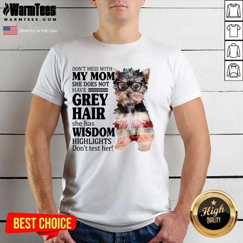 Awesome Yorkshire 2 My Mom Grey Hair Wisdom Highlights American Flag Shirt