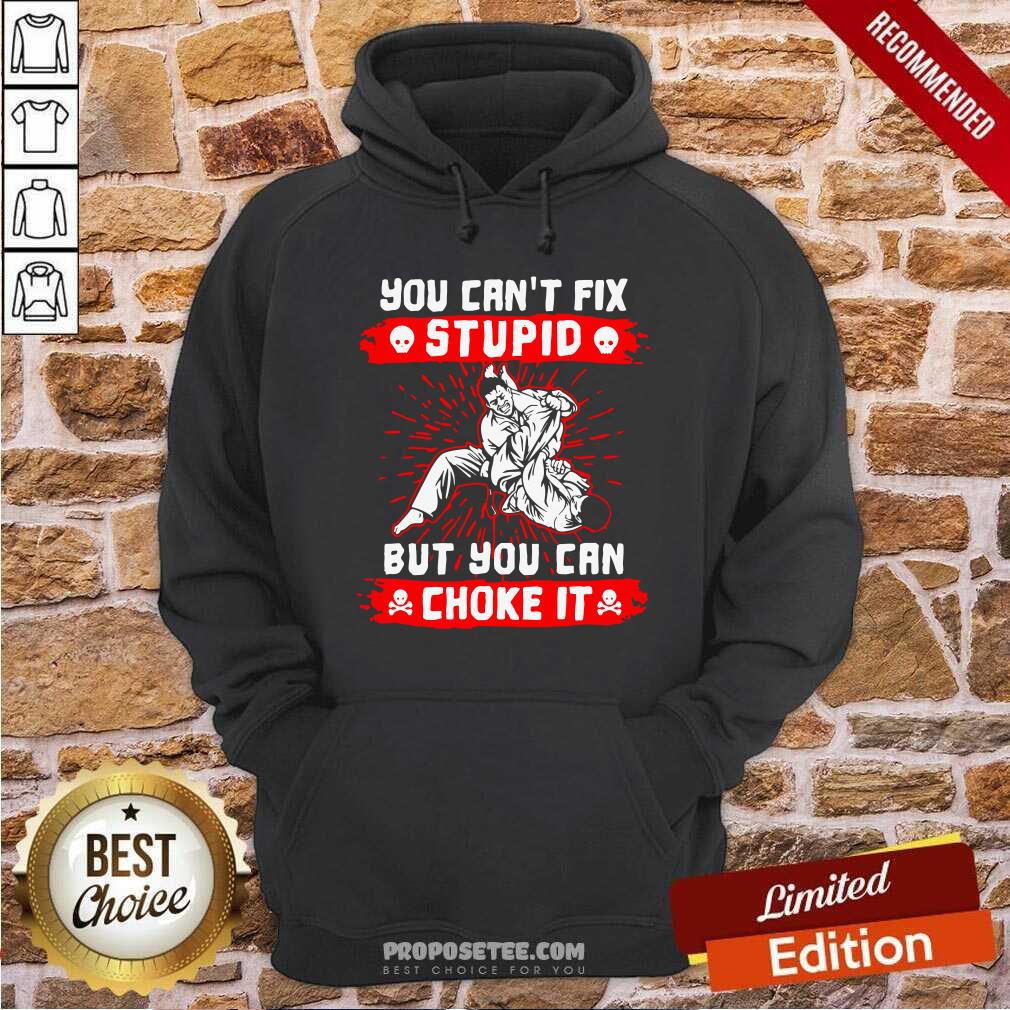 Awesome You Can’t Fix Stupid But You Can Choke It Shirt - Image 2