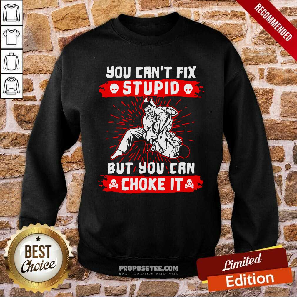 Awesome You Can’t Fix Stupid But You Can Choke It Shirt - Image 5