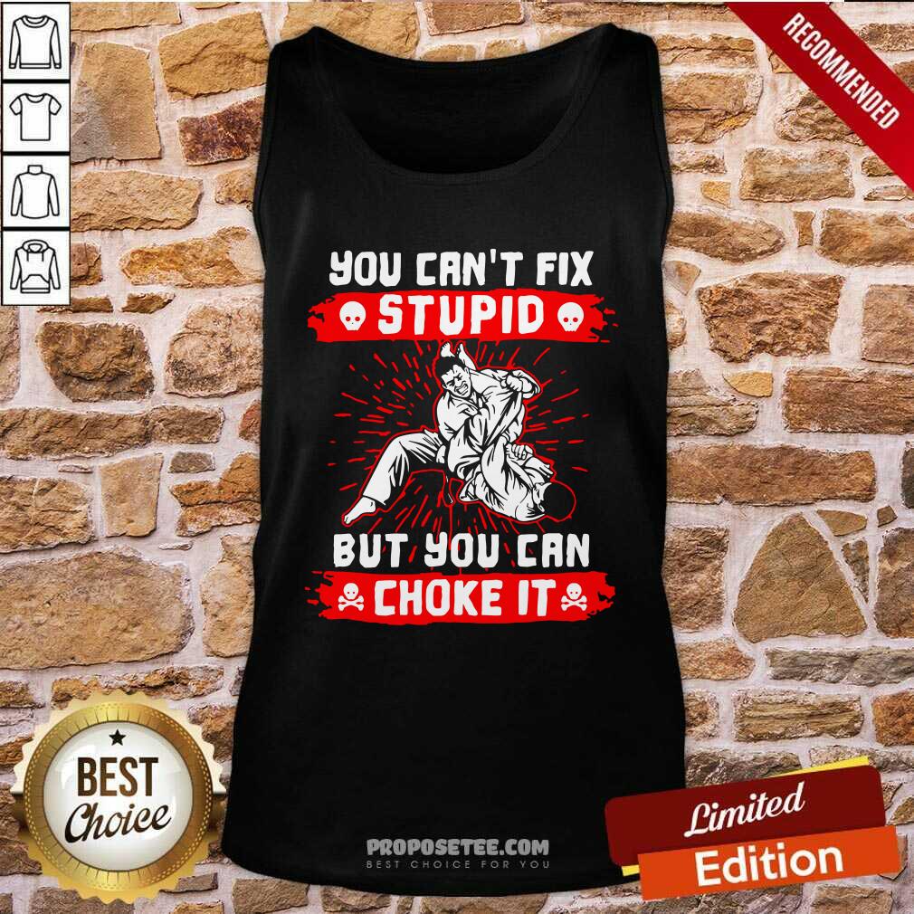 Awesome You Can’t Fix Stupid But You Can Choke It Shirt - Image 4