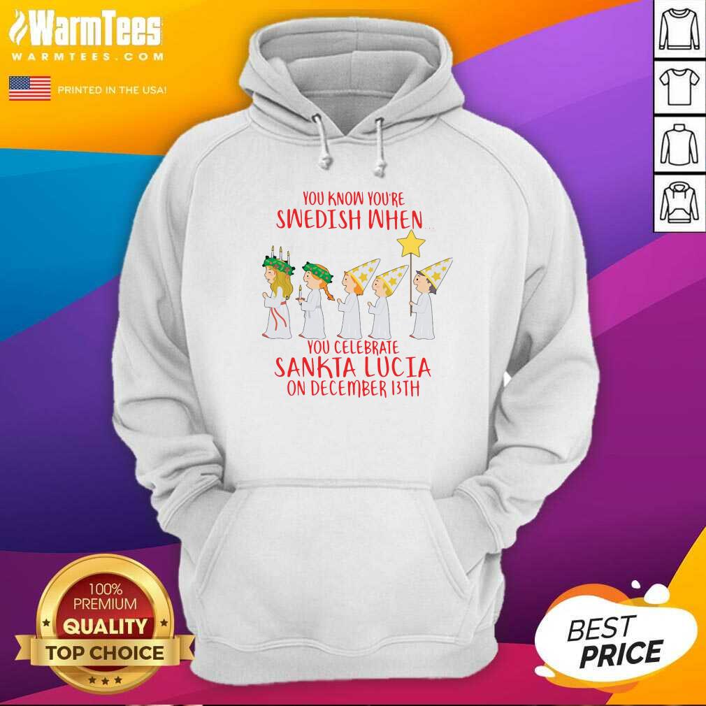 Awesome You Know You’re Swedish When You Celebrate Sankta Lucia On December 13th Shirt - Image 2