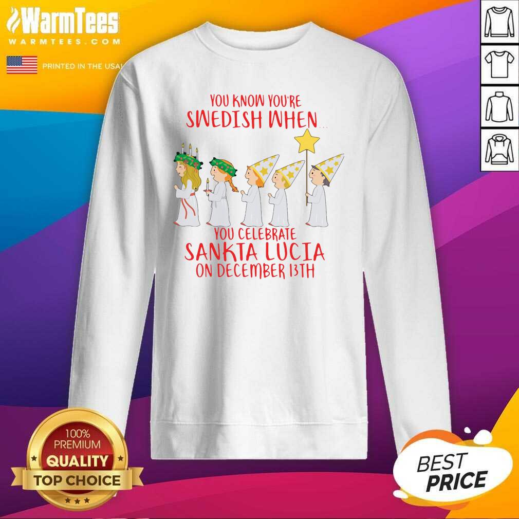 Awesome You Know You’re Swedish When You Celebrate Sankta Lucia On December 13th Shirt - Image 3
