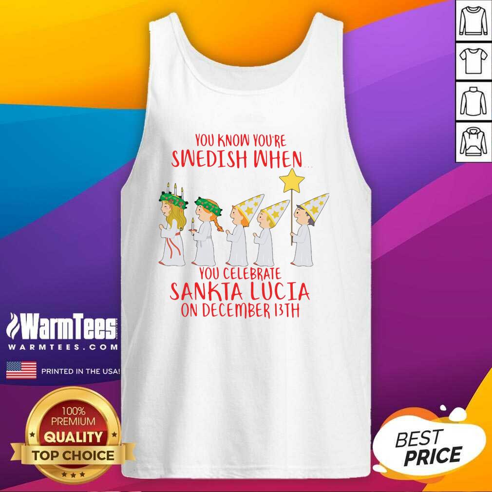 Awesome You Know You’re Swedish When You Celebrate Sankta Lucia On December 13th Shirt - Image 4