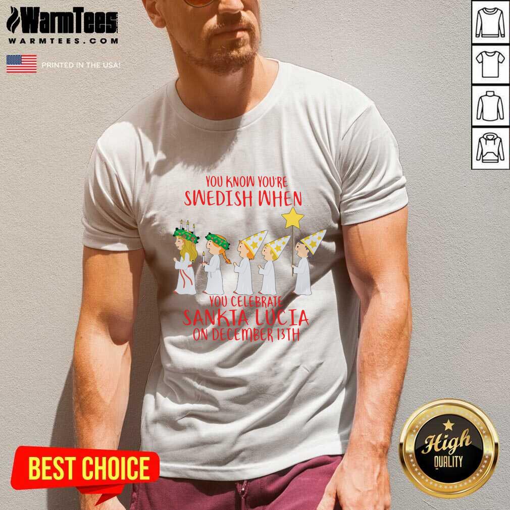 Awesome You Know You’re Swedish When You Celebrate Sankta Lucia On December 13th Shirt - Image 5