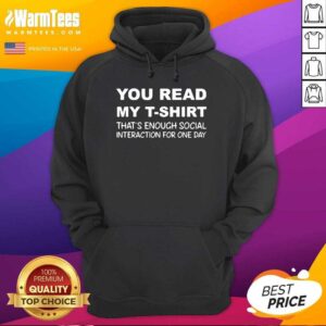 Alternative view of Awesome You Read My T-Shirt That’s Enough Social Interaction For One Day Shirt