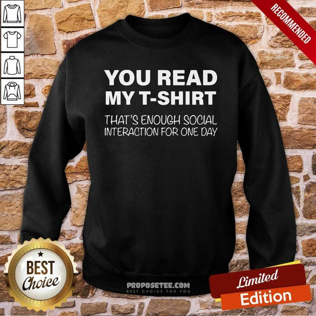 Awesome You Read My T-Shirt That's Enough Social Interaction For One Day Shirt - Image 5