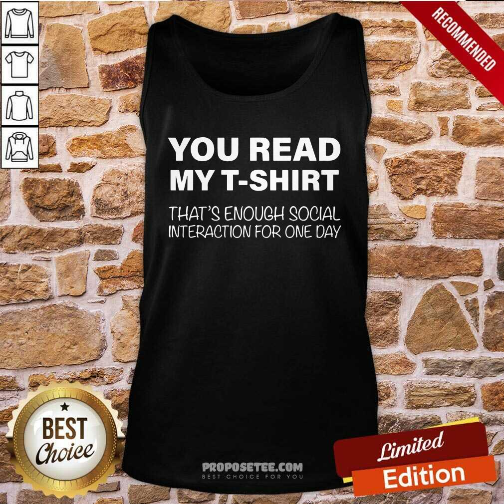 Awesome You Read My T-Shirt That's Enough Social Interaction For One Day Shirt - Image 4