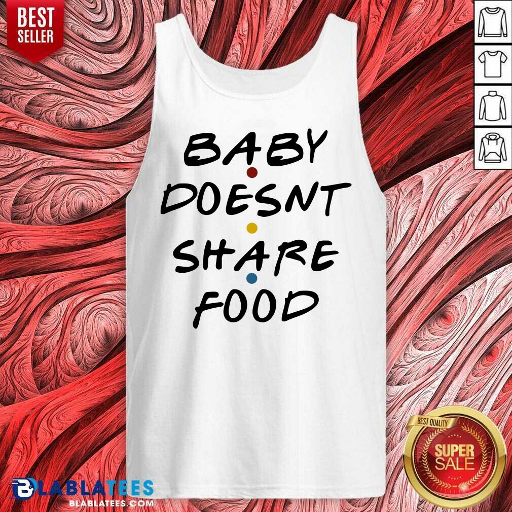 Baby Doesn'T Share Food Shirt - Image 4