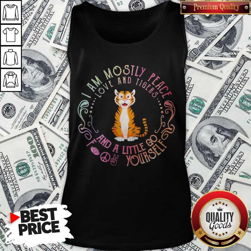 Baby Tiger I Am Mostly Peace Love And Tigers And A Little Go Fuck Yourself Shirt - Image 3