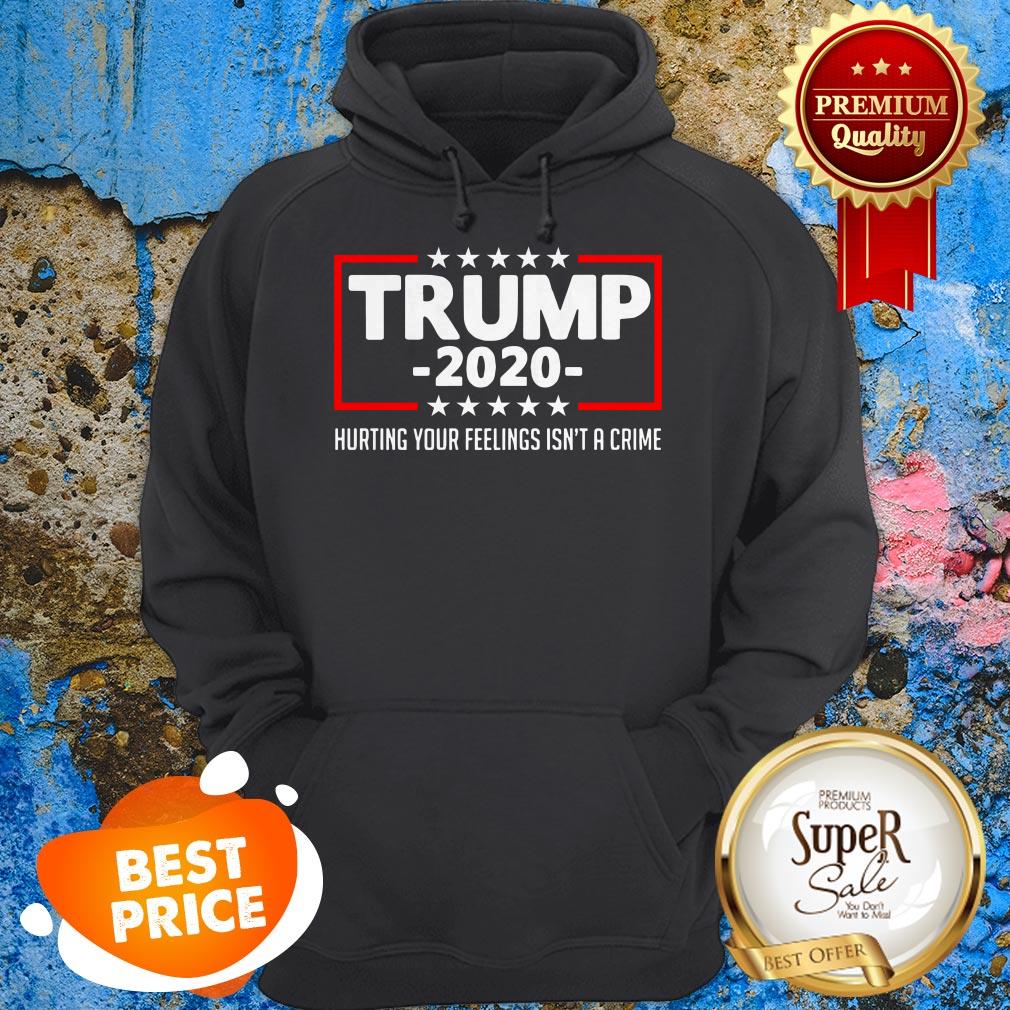 Trump 2020 Hurting Your Feelings Isn’t A Crime Shirt - Image 4