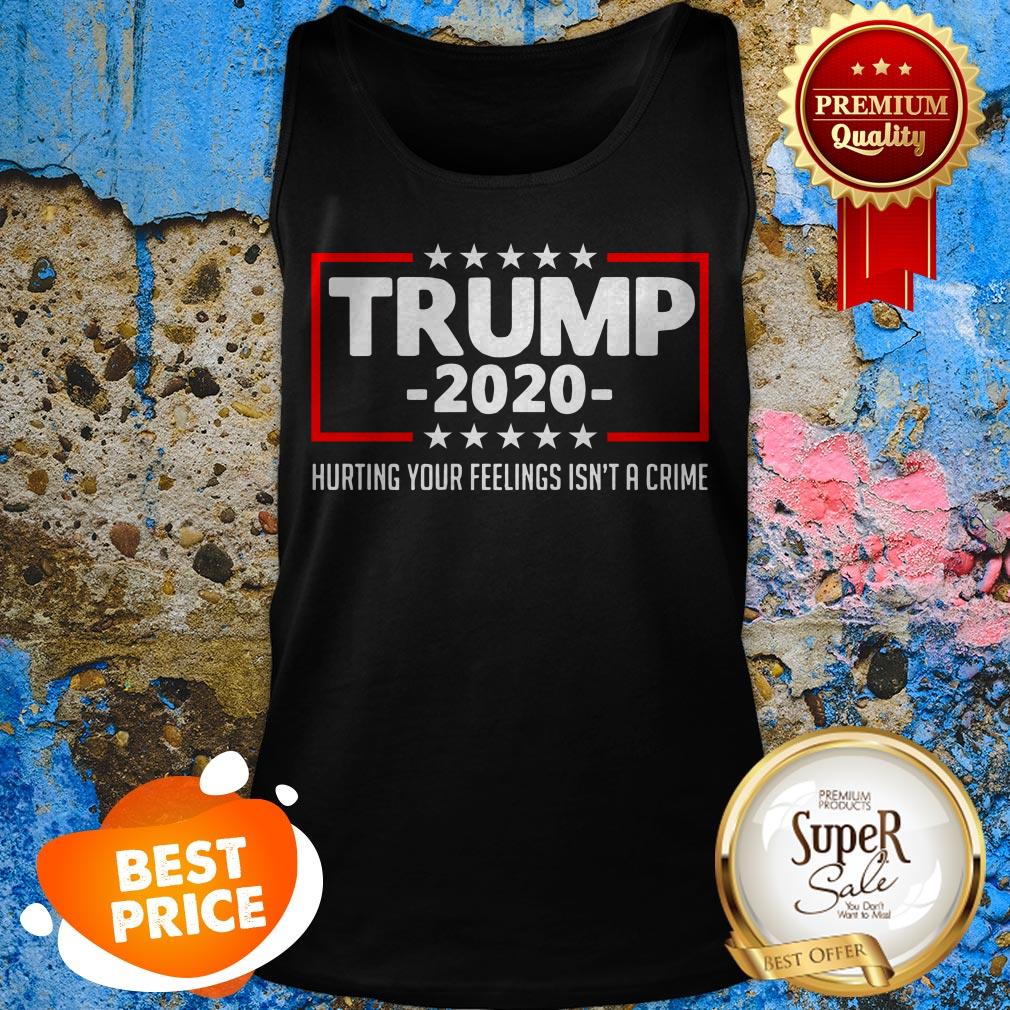 Trump 2020 Hurting Your Feelings Isn’t A Crime Shirt - Image 3
