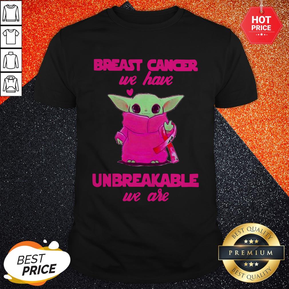 Baby Yoda Breast Cancer We Have Unbreakable We Are Shirt