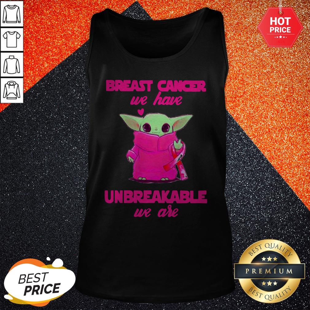 Baby Yoda Breast Cancer We Have Unbreakable We Are Shirt - Image 3