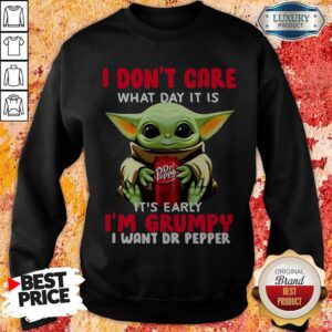 Alternative view of Baby Yoda I Don’t Care What Day It Is It’s Early I’m Grumpy I Want Dr Pepper Shirt