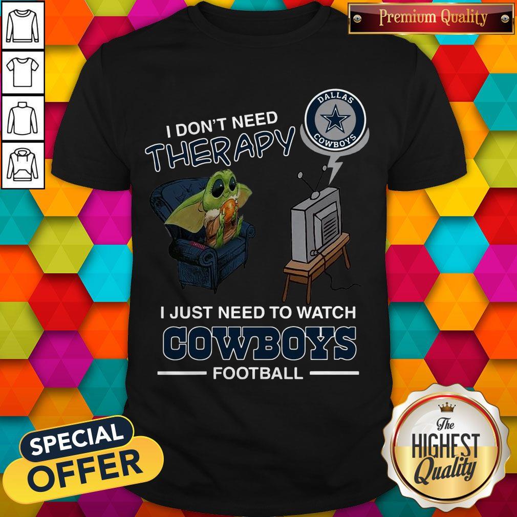 Baby Yoda I Don’t Need Therapy I Just Need To Watch Dallas Cowboys Football Shirt
