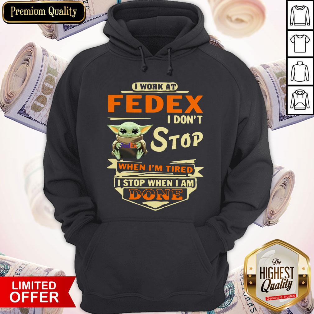 Baby Yoda I Work At Fedex I Don’t Stop When I’m Tired I Stop When I Am Done Shirt - Image 4