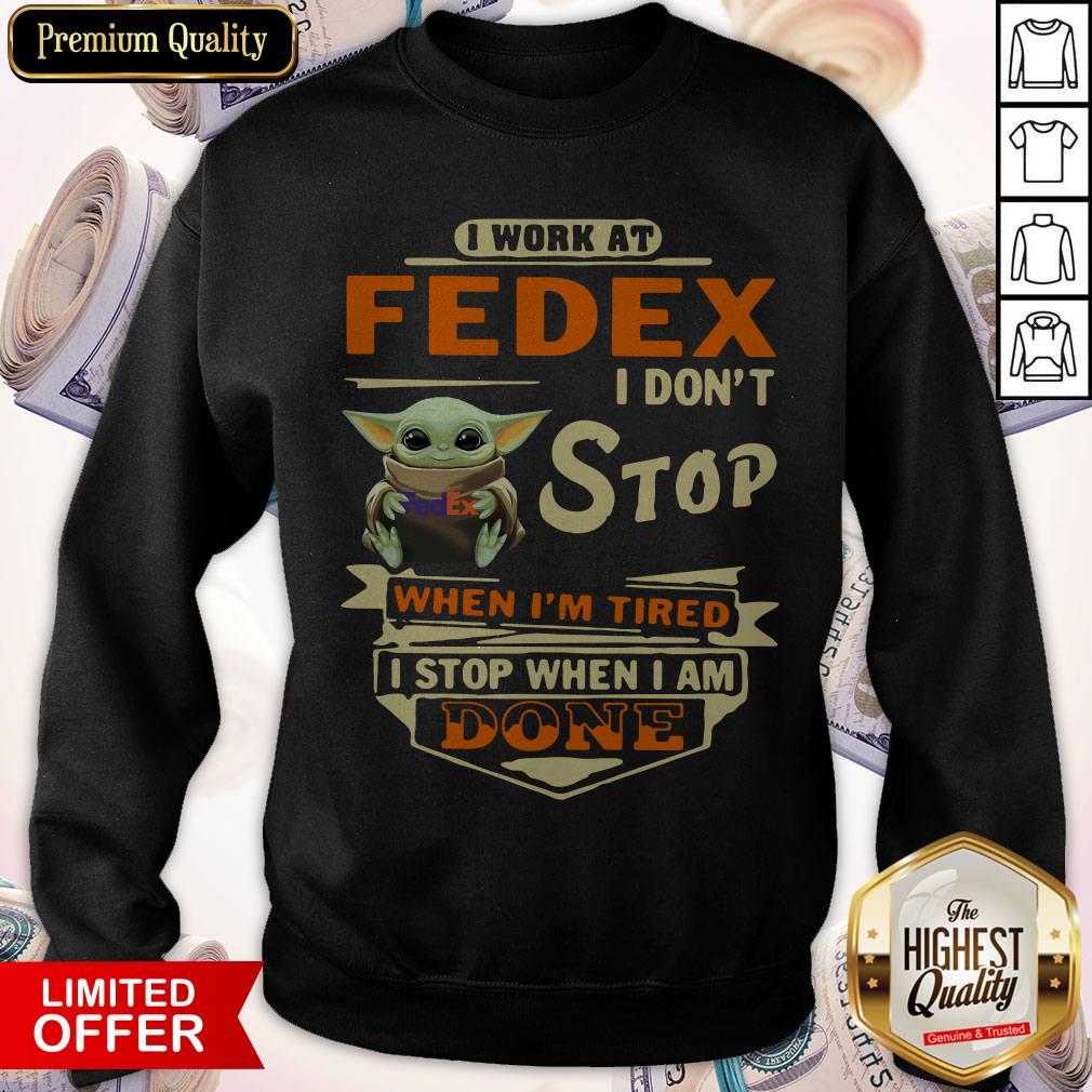 Baby Yoda I Work At Fedex I Don’t Stop When I’m Tired I Stop When I Am Done Shirt - Image 3