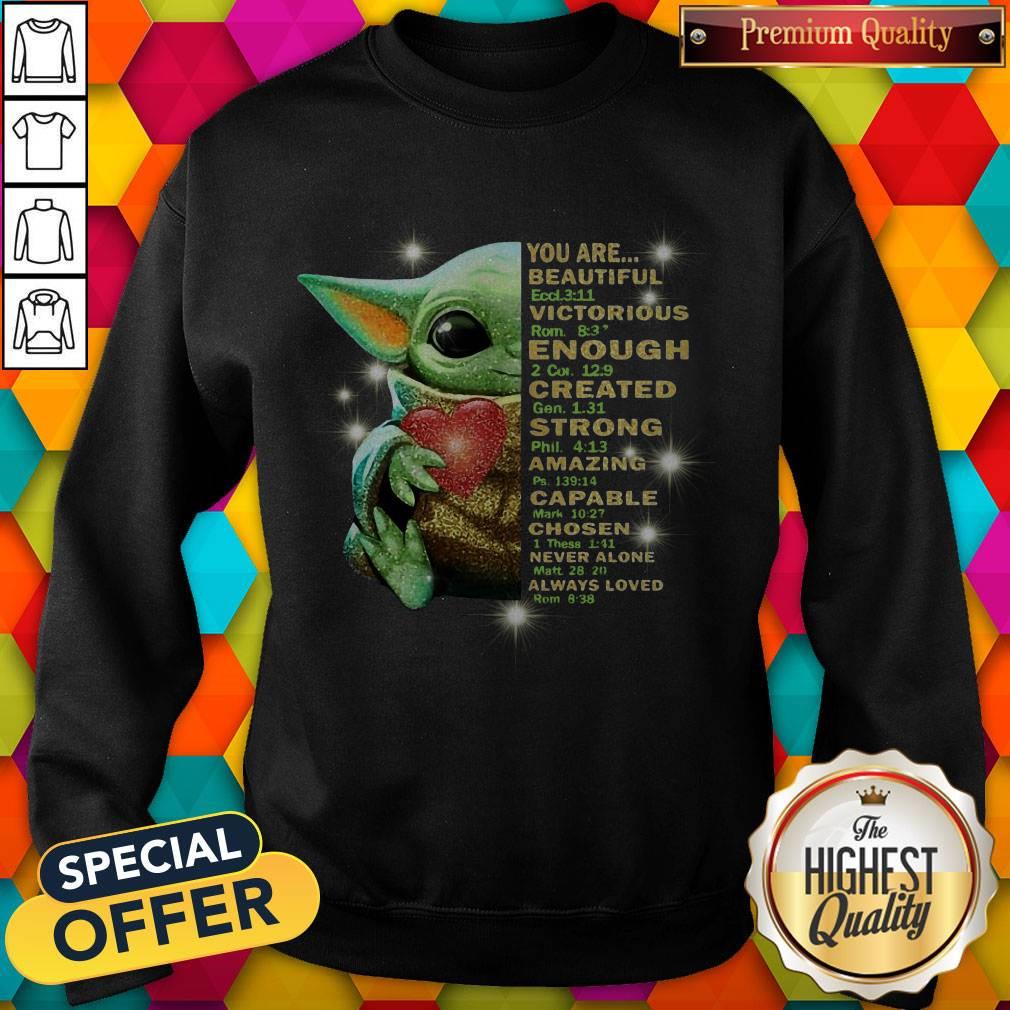 Baby Yoda You Are Beautiful Victorious Enough Created Strong Amazing Capable Chosen Never Alone Always Loved Shirt - Image 4