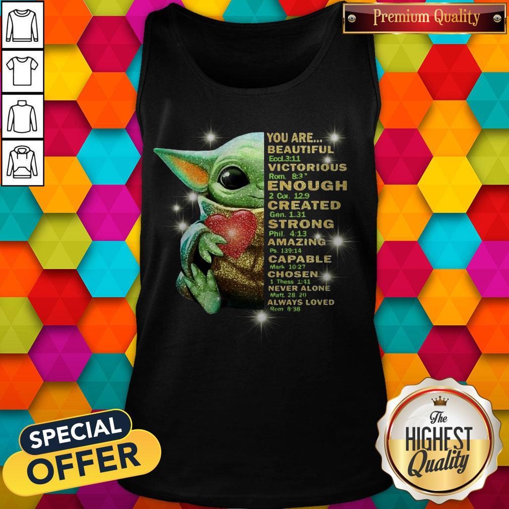 Baby Yoda You Are Beautiful Victorious Enough Created Strong Amazing Capable Chosen Never Alone Always Loved Shirt - Image 3