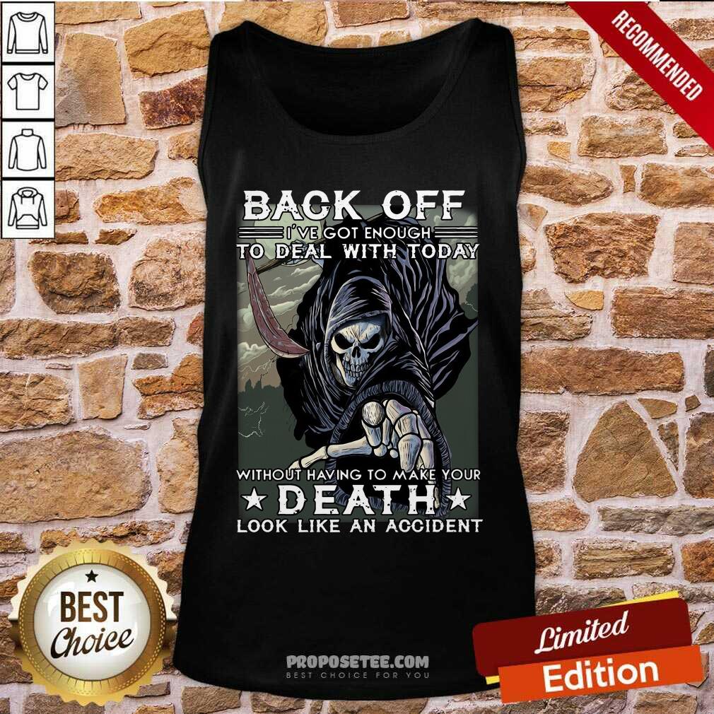 Back Off Ive Got Enough To Deal With Today Death Shirt - Image 4