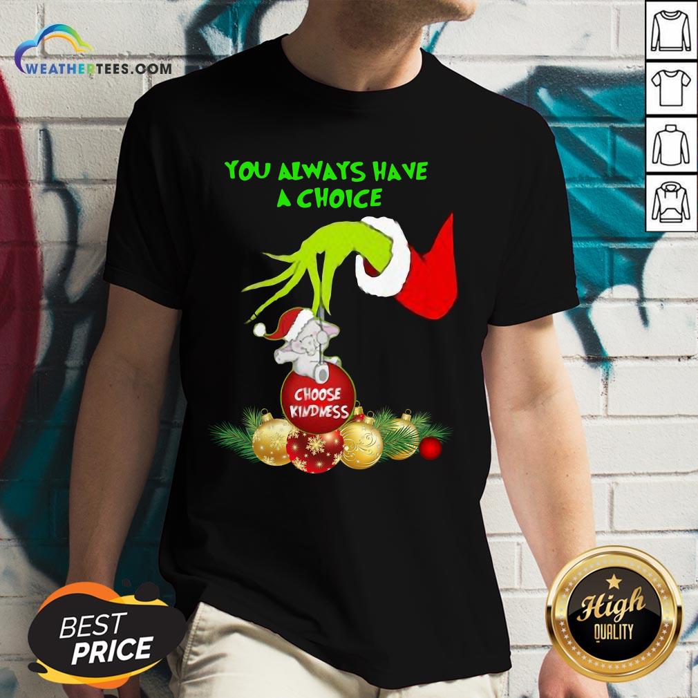 Bad Hand Grinch Holding Ornaments Elephant Choose Kindness You Always Have A Choice Christmas Shirt - Image 3